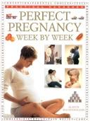 Cover of: The Complete Guide to Perfect Pregnancy Week by Week by Alison Mackonochie