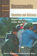 Cover of: Unreasonable Searches and Seizures by Otis H. Stephens, Otis H. Stephens