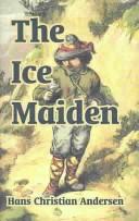 Cover of: The Ice Maiden by Hans Christian Andersen, Hans Christian Andersen