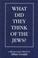 Cover of: What Did They Think of the Jews?
