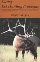 Cover of: Solving Elk Hunting Problems: Simple Solutions to the Elk Hunting Riddle