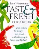 Cover of: Fast and Fresh Cookbook by Lucy Waverman