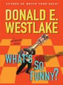 Cover of: What's So Funny? by Donald E. Westlake