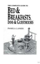 Cover of: Complete Guide to Bed & Breakfasts, Inns & Guesthouses by Pamela Valdez, Pamela Lanier