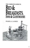 Cover of: Complete Guide to Bed & Breakfasts, Inns & Guesthouses by Pamela Lanier, Pamela Valdez, Pamela Lanier