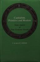 Capitalism, primitive and modern by Epstein, T. Scarlett