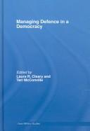 Cover of: Managing Defence in a Democracy (Cass Military Studies) by Laura R. Cleary