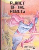 Cover of: Planet of the Robots (Perspectives Book) by Scott Shirley
