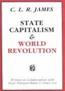 State capitalism and world revolution by C. L. R. James, Raya Dunayevskaya, Grace Lee Boggs, Martin Glaberman, Paul Buhle
