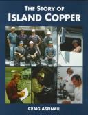Cover of: The Story of Island Copper by Craig Aspinall