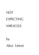 Cover of: Not Expecting Miracles by Alice Linton