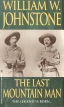 The Last Mountain Man (Mountain Man Series) by William W. Johnstone