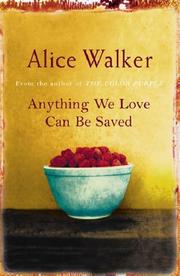 Cover of: Anything We Love Can Be Saved by Alice Walker