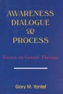Cover of: Awareness, Dialogue & Process: Essays on Gestalt Therapy