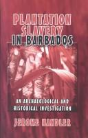 Cover of: Plantation Slavery in Barbados: An Archaeological and Historical Investigation