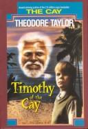 Cover of: Timothy of the Cay by Theodore Taylor, Taylor, Theodore, Theodore Taylor