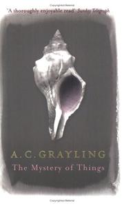 The mystery of things by A. C. Grayling