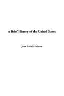 Cover of: A Brief History of the United States by John Bach McMaster, John Bach McMaster