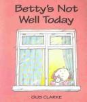 Cover of: Betty's Not Well Today