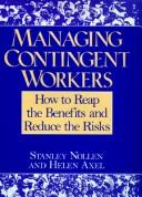 Managing contingent workers by Stanley D. Nollen, Stanley Nollen, Helen Axel