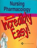 Cover of: Nursing Pharmacology Made Incredibly Easy! (Incredibly Easy! Series)