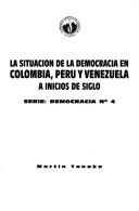 La Situacion de La Democracia En Colombia, Peru y Venezuela a Inicios de Siglo by Martin Tanaka