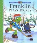Cover of: Franklin Plays Hockey (Franklin) by Paulette Bourgeois