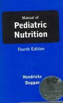 Manual of pediatric nutrition by Kristy M. Hendricks, Christopher Duggan