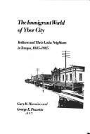 The immigrant world of Ybor City by Gary Ross Mormino, Gary R. Mormino, George E. Pozzetta, Gary Mormino, George Pozzetta