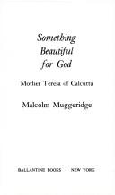 Something beautiful for God by Malcolm Muggeridge