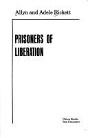Cover of: Prisoners of Liberation by W. Allyn Rickett, Rickett, Allyn Rickett, allyn and adele rickett, Rickett