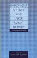 Cover of: Employment security and labor market flexibility: an international perspective