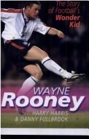 Cover of: Wayne Rooney: The Story of Football's Wonder Kid