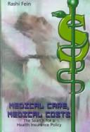 Cover of: Medical Care, Medical Costs by Rashi Fein, Rashi Fein