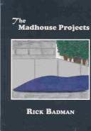 Cover of: The Madhouse Projects by Rick Badman