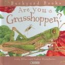 Cover of: Are You a Grasshopper? (Backyard Books) by Judy Allen