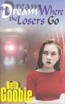 Cover of: The Dream Where the Losers Go by Beth Goobie