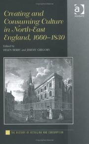 Cover of: Creating and Consuming Culture in North-East England, 1660-1830 (The History of Retailing and Consumption) by 