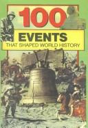 Cover of: 100 Events That Shaped World History by Bill Yenne, Bill Yenne