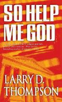 Cover of: So Help Me God by Larry D. Thompson, Larry D. Thompson