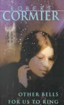 Cover of: Other Bells for Us to Ring by Robert Cormier, Robert Cormier