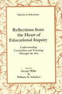 Cover of: Reflections from the Heart of Educational Inquiry: Understanding Curriculum and Teaching Through the Arts