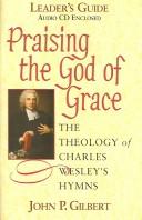 Cover of: Praising The God of Grace: The Theology Of Charles Wesley's Hymns