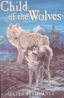 Cover of: Child of the Wolves by Elizabeth Hall
