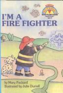 Cover of: I'm a Fire Fighter