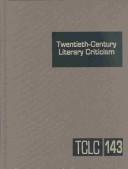 Cover of: Twentieth Century Literary Criticism, Vol. 143 (Twentieth Century Literary Criticism) by Janet Witalec