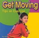 Cover of: Get Moving: Tips on Exercise (Your Health)