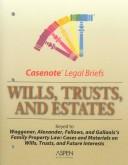 Cover of: Casenote Legal Briefs: Wills, Trusts, & Estates - Keyed to Waggoner, Alexander, Fellows & Gallanis