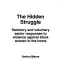 Cover of: The Hidden Struggle: Statutory and Voluntary Sector Responses to Violence Against Black Women in the Home