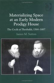 Cover of: Materializing space at an early modern prodigy house: the Cecils at Theobalds, 1564-1607